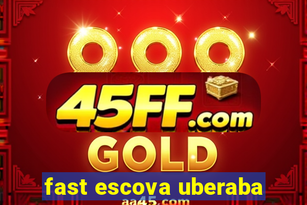 fast escova uberaba